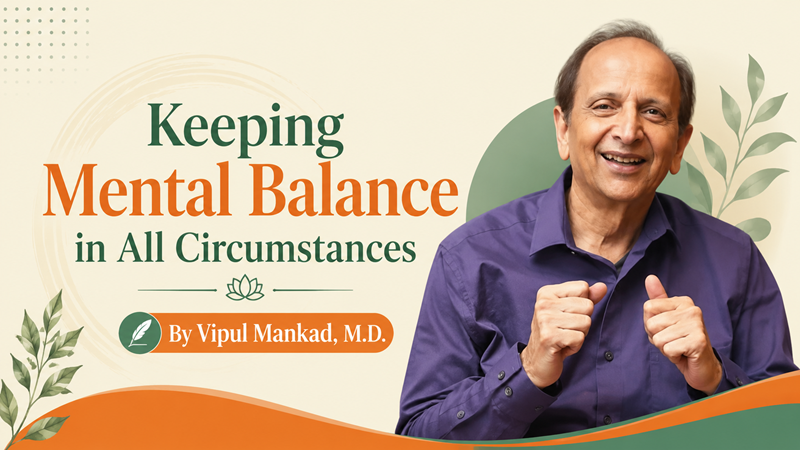 You are currently viewing Keeping Mental Balance in All Circumstances By Vipul Mankad, M.D.